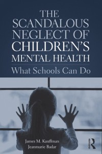Cover The Scandalous Neglect of Children’s Mental Health