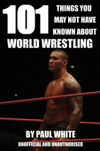 Cover 101 Things You May Not Have Known About World Wrestling