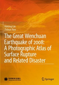 Cover The Great Wenchuan Earthquake of 2008: A Photographic Atlas of Surface Rupture and Related Disaster