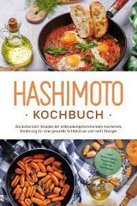 Cover Hashimoto Kochbuch: Die leckersten Rezepte der entzündungshemmenden Hashimoto Ernährung für eine gesunde Schilddrüse und mehr Energie - inkl. Brotrezepten, Fingerfood, Dips & Getränken