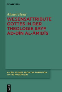 Cover Wesensattribute Gottes in der Theologie Sayf ad-Dīn al-Āmidīs