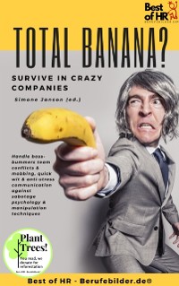 Cover Total Banana? Survive in Crazy Companies : Handle boss-bummers team conflicts & mobbing, quick wit & anti-stress communication against sabotage psychology & manipulation techniques
