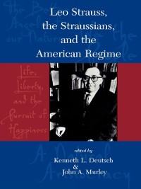 Cover Leo Strauss, The Straussians, and the Study of the American Regime