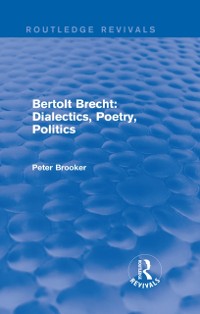 Cover Routledge Revivals: Bertolt Brecht: Dialectics, Poetry, Politics (1988)
