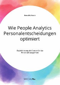 Cover Wie People Analytics Personalentscheidungen optimiert. Digitalisierung als Chance für das Personalmanagement