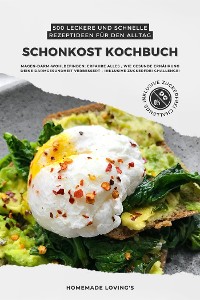 Cover Schonkost Kochbuch: 500 leckere und schnelle Rezeptideen für den Alltag (Magen-Darm-Wohlbefinden: Erfahre alles, wie gesunde Ernährung deine Darmgesundheit verbessert - inkl. Zuckerfrei Challenge!)