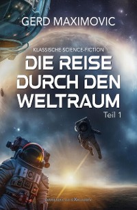 Cover Die Reise durch den Weltraum, Teil 1 – Klassische Science-Fiction