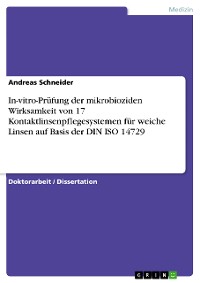 Cover In-vitro-Prüfung der mikrobioziden Wirksamkeit von 17 Kontaktlinsenpflegesystemen für weiche Linsen auf Basis der DIN ISO 14729