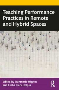 Cover Teaching Performance Practices in Remote and Hybrid Spaces