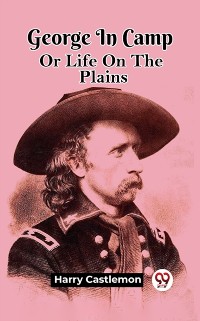 Cover George In Camp Or Life On The Plains