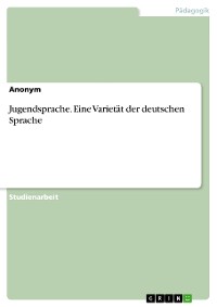 Cover Jugendsprache. Eine Varietät der deutschen Sprache