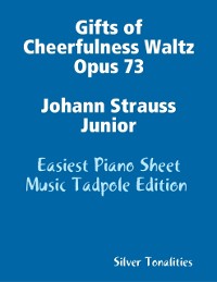 Cover Gifts of Cheerfulness Waltz Opus 73 Johann Strauss Junior - Easiest Piano Sheet Music Tadpole Edition