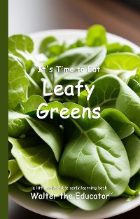 Cover It's Time to Eat Leafy Greens