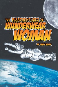Cover The Misadventures of Wunderwear Woman