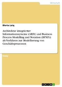 Cover Architektur integrierter Informationssysteme (ARIS) und Business Process Modelling and Notation (BPMN) als Verfahren zur Modellierung von Geschäftsprozessen