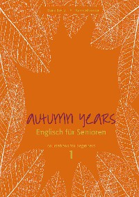 Cover Autumn Years - Englisch für Senioren 1 - Beginners - Coursebook