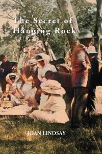 Cover The Secret of Hanging Rock : With Commentaries by John Taylor, Yvonne Rousseau and Mudrooroo