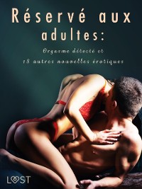 Cover Réservé aux adultes : Orgasme détecté et 18 autres nouvelles érotiques