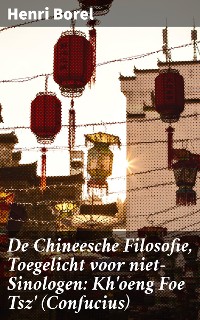 Cover De Chineesche Filosofie, Toegelicht voor niet-Sinologen: Kh'oeng Foe Tsz' (Confucius)