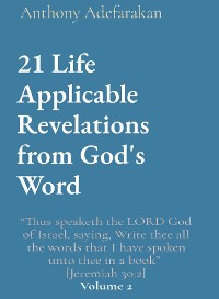 Cover 21 Life Applicable Revelations from God's Word: "Thus speaketh the LORD God of Israel, saying, Write thee all the words that I have spoken unto thee in a book"  [Jeremiah 30