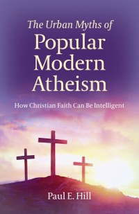 Cover Urban Myths of Popular Modern Atheism