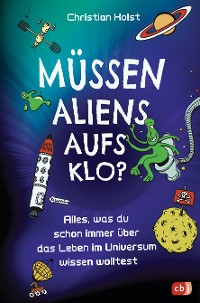 Cover Müssen Aliens aufs Klo? – Alles, was du schon immer über das Leben im Universum wissen wolltest