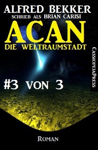 Cover Acan - Die Weltraumstadt, #3 von 3