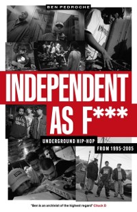 Cover Independent As F***: Underground Hip-hop from 1995-2005