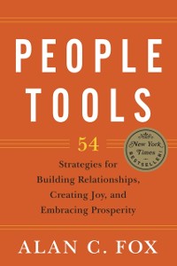 Cover People Tools : 54 Strategies for Building Relationships, Creating Joy, and Embracing Prosperity