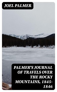 Cover Palmer's Journal of Travels Over the Rocky Mountains, 1845-1846