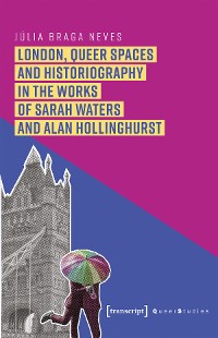 Cover London, Queer Spaces and Historiography in the Works of Sarah Waters and Alan Hollinghurst