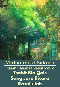 Cover Kisah Sahabat Rasul Vol 2 Tsabit Bin Qais Sang Juru Bicara Rasulullah