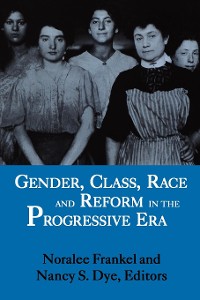 Cover Gender, Class, Race, and Reform in the Progressive Era