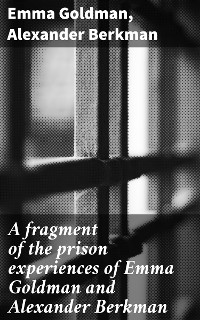 Cover A fragment of the prison experiences of Emma Goldman and Alexander Berkman