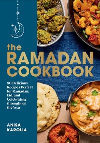 Cover The Ramadan Cookbook: 80 Delicious Recipes Perfect for Ramadan, Eid, and Celebrating Throughout the Year