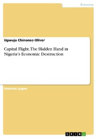 Cover Capital Flight. The Hidden Hand in Nigeria's Economic Destruction