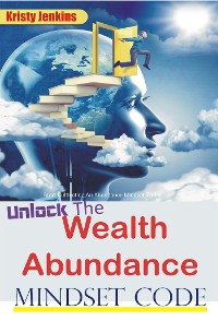 Cover Unlock the Wealth Abundance Mindset Code