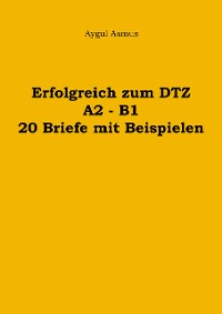 Cover Erfolgreich zum DTZ A2 - B1 20 Briefe mit Beispielen