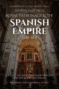 Cover The Patronato Real: Royal Patronage and the Spanish Empire (1486-1831)