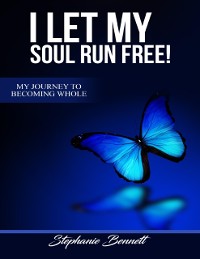 Cover I Let My Soul Run Free My Journey to Becoming Whole