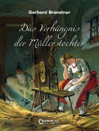 Cover Das Verhängnis der Müllerstochter. Sänge und Reime