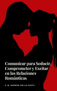 Cover Comunicar para Seducir, Comprometer y Excitar en las Relaciones Románticas