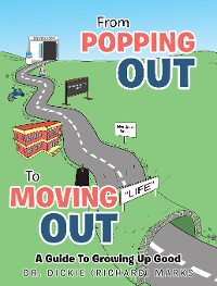 Cover From Popping Out To Moving Out : A Guide To Growing Up Good