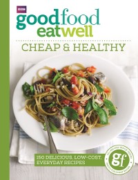 Cover Good Food Eat Well: Cheap and Healthy