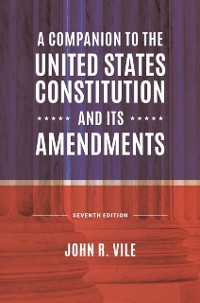 Cover Companion to the United States Constitution and Its Amendments, 7th Edition