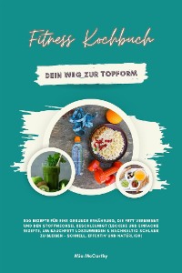 Cover Fitness Kochbuch: Dein Weg zur Topform - 500 Rezepte für eine gesunde Ernährung, die Fett verbrennt und den Stoffwechsel beschleunigt