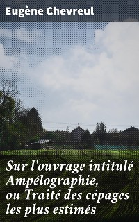 Cover Sur l'ouvrage intitulé Ampélographie, ou Traité des cépages les plus estimés