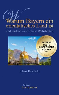 Cover Warum Bayern ein orientalisches Land ist und andere weiß-blaue Wahrheiten