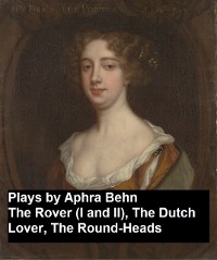 Cover Plays by Aphra Behn - The Rover (I and II), the Dutch Lover, the Round-Heads