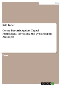 Cover Cesare Beccaria Against Capital Punishment. Presenting and Evaluating his Argument
